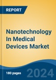 Nanotechnology In Medical Devices Market - Global Industry Size, Share, Trends, Opportunity, and Forecast, 2019-2029F- Product Image