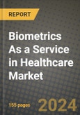 Biometrics As a Service in Healthcare Market Innovations and Strategic Insights Report - Market Data, Trends, Market Potential, Competitive Analysis and Growth Forecasts (2024 to 2032)- Product Image