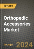 Orthopedic Accessories Market Innovations and Strategic Insights Report - Market Data, Trends, Market Potential, Competitive Analysis and Growth Forecasts (2024 to 2032)- Product Image