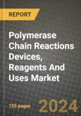 Polymerase Chain Reactions (PCR) Devices, Reagents And Uses Market Innovations and Strategic Insights Report - Market Data, Trends, Market Potential, Competitive Analysis and Growth Forecasts (2024 to 2032)- Product Image