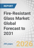 Fire-Resistant Glass Market: Global Forecast to 2031- Product Image