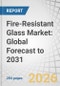 Fire-Resistant Glass Market: Global Forecast to 2031 - Product Thumbnail Image