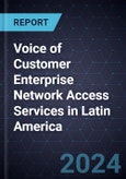 Voice of Customer Enterprise Network Access Services in Latin America- Product Image