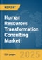 Human Resources (HR) Transformation Consulting Market Report 2025 - Product Image