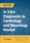 In Vitro Diagnostic (IVD) in Cardiology and Neurology Market Report 2025 - Product Image