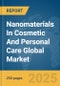 Nanomaterials In Cosmetic And Personal Care Global Market Report 2025 - Product Thumbnail Image