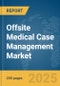 Offsite Medical Case Management Market Report 2025 - Product Image