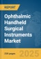 Ophthalmic Handheld Surgical Instruments Market Report 2025 - Product Image