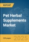 Pet Herbal Supplements Market Report 2025 - Product Thumbnail Image