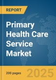 Primary Health Care Service Market Report 2025- Product Image