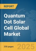 Quantum Dot Solar Cell Global Market Report 2025- Product Image