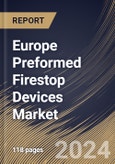 Europe Preformed Firestop Devices Market Size, Share & Trends Analysis Report By Type (Sleeves & Pathways, Fire Brick, Blocks, & Plugs, and Others), By End User (Commercial, Residential, and Industrial), By Application, By Country and Growth Forecast, 2024 - 2031- Product Image