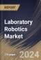 Laboratory Robotics Market Size, Share & Trends Analysis Report By End Use (Clinical Laboratory and Research Laboratory), By Application, By Product, By Regional Outlook and Forecast, 2024 - 2031 - Product Image