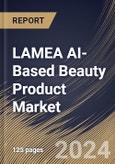LAMEA AI-Based Beauty Product Market Size, Share & Trends Analysis Report By Distribution Channel (Online Retail, Offline Retail, and Subscription Services), By End User, By Application, By Product Type, By Country and Growth Forecast, 2024 - 2031- Product Image