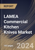 LAMEA Commercial Kitchen Knives Market Size, Share & Trends Analysis Report By Cutting Edge, By Type (Chef's Knife, Butcher & Boning Knife, Utility & Paring Knife, Cleaver, Bread Knife, and Others), By End Use, By Country and Growth Forecast, 2024 - 2031- Product Image