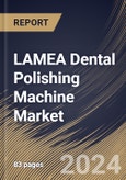 LAMEA Dental Polishing Machine Market Size, Share & Trends Analysis Report By Application (Dentist Clinics, Dental Research Facility, and Others), By Machine Type (Handheld Polishing Machine, Electric Polishing Machine, and Others), By Country and Growth Forecast, 2024 - 2031- Product Image
