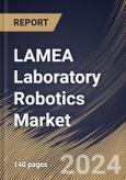 LAMEA Laboratory Robotics Market Size, Share & Trends Analysis Report By End Use (Clinical Laboratory and Research Laboratory), By Application, By Product, By Country and Growth Forecast, 2024 - 2031- Product Image