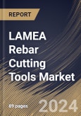LAMEA Rebar Cutting Tools Market Size, Share & Trends Analysis Report By Application (Construction Site and Steel Product Manufacturing), By Type (Semi-automatic and Fully Automatic), By Country and Growth Forecast, 2024 - 2031- Product Image