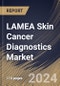 LAMEA Skin Cancer Diagnostics Market Size, Share & Trends Analysis Report By Type (Non-Melanoma and Melanoma), By Test Type (Skin Biopsy, Imaging Tests, Dermatoscopy, Lymph Node Biopsy, and Others), By End-use, By Country and Growth Forecast, 2024 - 2031 - Product Thumbnail Image