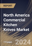 North America Commercial Kitchen Knives Market Size, Share & Trends Analysis Report By Cutting Edge, By Type (Chef's Knife, Butcher & Boning Knife, Utility & Paring Knife, Cleaver, Bread Knife, and Others), By End Use, By Country and Growth Forecast, 2024 - 2031- Product Image