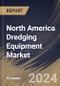 North America Dredging Equipment Market Size, Share & Trends Analysis Report By Type, By Application (Navigational Channels, Land Reclamation, Environmental Remediation, Construction, and Others), By Country and Growth Forecast, 2024 - 2031 - Product Image