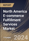 North America E-commerce Fulfillment Services Market Size, Share & Trends Analysis Report By Organization Size (Large Enterprises, and Small and Medium Enterprises (SMEs)), By Sales Channel, By Service, By Application, By Country and Growth Forecast, 2024 - 2031- Product Image