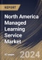 North America Managed Learning Service Market Size, Share & Trends Analysis Report By Enterprise Size, By Delivery Mode (Instructor-Led Training, Distance Learning, and Blended Training), By Type, By Industry Vertical, By Country and Growth Forecast, 2024 - 2031 - Product Thumbnail Image
