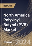 North America Polyvinyl Butyral (PVB) Market Size, Share & Trends Analysis Report By Application (Films & Sheets, Paint & Coatings, Adhesives, and Others), By End-use (Automotive, Construction, Electronics & Electricals, and Others), By Country and Growth Forecast, 2024 - 2031- Product Image
