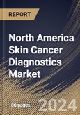 North America Skin Cancer Diagnostics Market Size, Share & Trends Analysis Report By Type (Non-Melanoma and Melanoma), By Test Type (Skin Biopsy, Imaging Tests, Dermatoscopy, Lymph Node Biopsy, and Others), By End-use, By Country and Growth Forecast, 2024 - 2031- Product Image