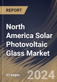 North America Solar Photovoltaic Glass Market Size, Share & Trends Analysis Report By End-use (Utility-scale, Residential, and Commercial), By Type, By Country and Growth Forecast, 2024 - 2031- Product Image