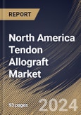 North America Tendon Allograft Market Size, Share & Trends Analysis Report By End User (Hospitals, Orthopedic Clinics, and Others), By Product Type (Patellar Tendon, Tibialis, Achilles Tendon, and Others), By Country and Growth Forecast, 2024 - 2031- Product Image
