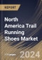 North America Trail Running Shoes Market Size, Share & Trends Analysis Report By Sales Channel (Offline, and Online), By Gender, By Type (Light Trail Running Shoes, Rugged Trail Running Shoes, Off Trail Running Shoes, and Others), By Country and Growth Forecast, 2024 - 2031 - Product Image