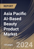 Asia Pacific AI-Based Beauty Product Market Size, Share & Trends Analysis Report By Distribution Channel (Online Retail, Offline Retail, and Subscription Services), By End User, By Application, By Product Type, By Country and Growth Forecast, 2024 - 2031- Product Image