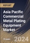 Asia Pacific Commercial Metal Plating Equipment Market Size, Share & Trends Analysis Report By Equipment Types (Electroplating Systems, Anodizing Equipment, Galvanizing Lines, and Others), By End User, By Country and Growth Forecast, 2024 - 2031 - Product Thumbnail Image