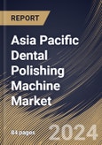 Asia Pacific Dental Polishing Machine Market Size, Share & Trends Analysis Report By Application, By Machine Type, By Country and Growth Forecast, 2024 - 2031- Product Image