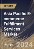 Asia Pacific E-commerce Fulfillment Services Market Size, Share & Trends Analysis Report By Organization Size (Large Enterprises, and Small and Medium Enterprises (SMEs)), By Sales Channel, By Service, By Application, By Country and Growth Forecast, 2024 - 2031- Product Image
