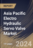 Asia Pacific Electro Hydraulic Servo Valve Market Size, Share & Trends Analysis Report By Application (Aerospace, Industrial, Construction, Oil & Gas, Defense, and Others), By Valve Type, By Stage Type, By Country and Growth Forecast, 2024 - 2031- Product Image