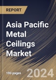 Asia Pacific Metal Ceilings Market Size, Share & Trends Analysis Report By Application (Interior, and Exterior), By Material (Aluminium, Steel, and Others), By End User, By Country and Growth Forecast, 2024 - 2031- Product Image