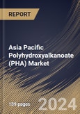Asia Pacific Polyhydroxyalkanoate (PHA) Market Size, Share & Trends Analysis Report By Type, By Production Method (Sugar Fermentation, Vegetable Oil Fermentation, and Methane Fermentation), By Application, By Country and Growth Forecast, 2024 - 2031- Product Image