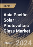 Asia Pacific Solar Photovoltaic Glass Market Size, Share & Trends Analysis Report By End-use (Utility-scale, Residential, and Commercial), By Type, By Country and Growth Forecast, 2024 - 2031- Product Image