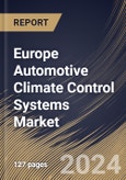 Europe Automotive Climate Control Systems Market Size, Share & Trends Analysis Report By Technology, By Vehicle Type (Passenger Vehicle, Commercial Vehicle, and Electric Vehicle), By Distribution, By Component, By Country and Growth Forecast, 2024 - 2031- Product Image