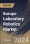 Europe Laboratory Robotics Market Size, Share & Trends Analysis Report By End Use (Clinical Laboratory and Research Laboratory), By Application, By Product, By Country and Growth Forecast, 2024 - 2031 - Product Thumbnail Image