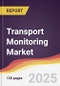 Transport Monitoring Market Report: Trends, Forecast and Competitive Analysis to 2031 - Product Image