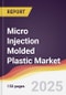 Micro Injection Molded Plastic Market Report: Trends, Forecast and Competitive Analysis to 2031 - Product Image