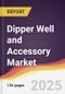 Dipper Well and Accessory Market Report: Trends, Forecast and Competitive Analysis to 2031 - Product Image