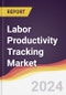 Labor Productivity Tracking Market Report: Trends, Forecast and Competitive Analysis to 2030 - Product Thumbnail Image