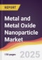 Metal and Metal Oxide Nanoparticle Market Report: Trends, Forecast and Competitive Analysis to 2031 - Product Image