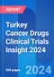 Turkey Cancer Drugs Clinical Trials Insight 2024 - Product Thumbnail Image