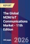 The Global M2M/IoT Communications Market - 11th Edition - Product Thumbnail Image