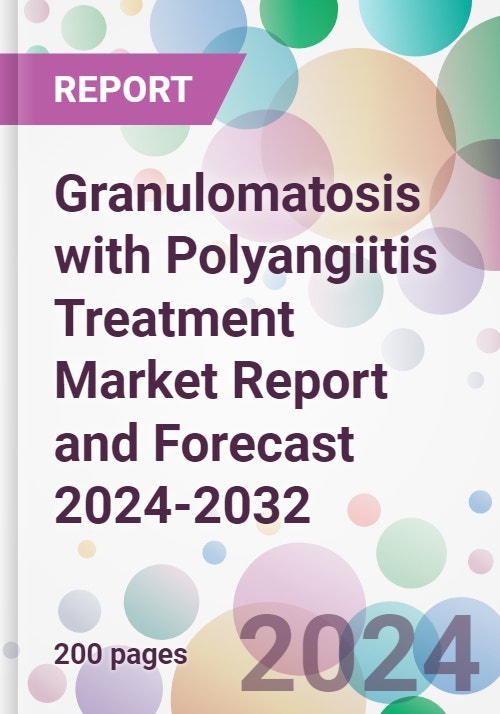 Granulomatosis with Polyangiitis Treatment Market Report and Forecast ...